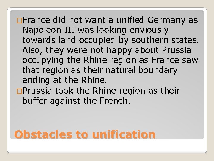 �France did not want a unified Germany as Napoleon III was looking enviously towards