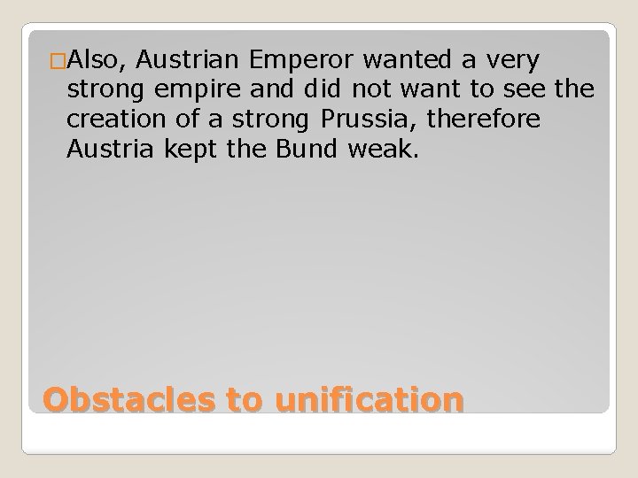 �Also, Austrian Emperor wanted a very strong empire and did not want to see �Also, Austrian Emperor wanted a very strong empire and did not want to see