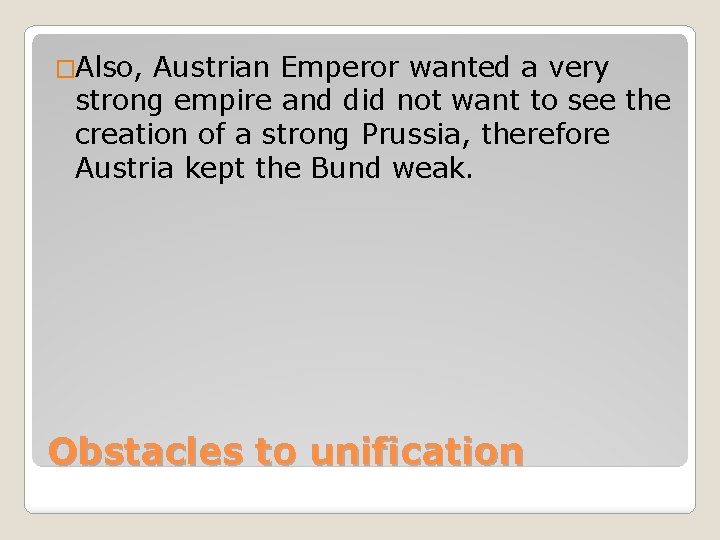 �Also, Austrian Emperor wanted a very strong empire and did not want to see