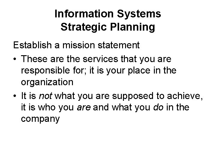 Information Systems Strategic Planning Establish a mission statement • These are the services that
