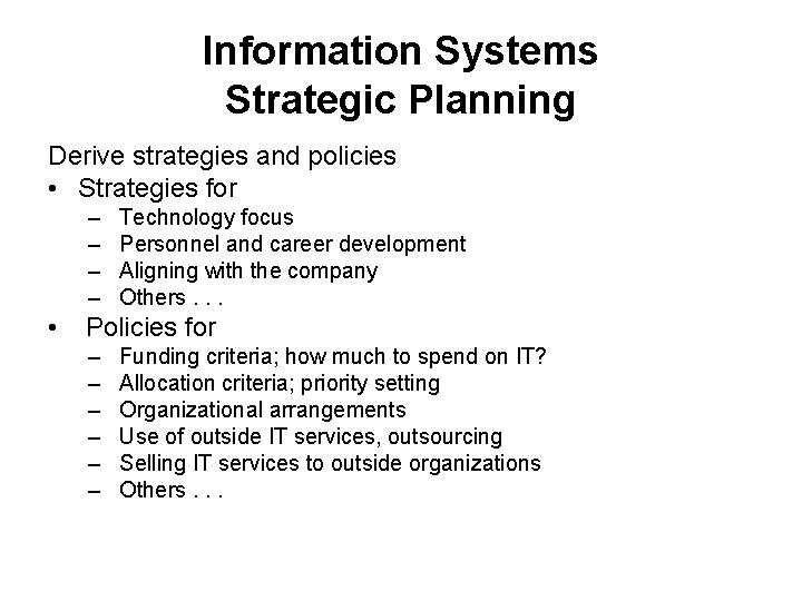 Information Systems Strategic Planning Derive strategies and policies • Strategies for – – •