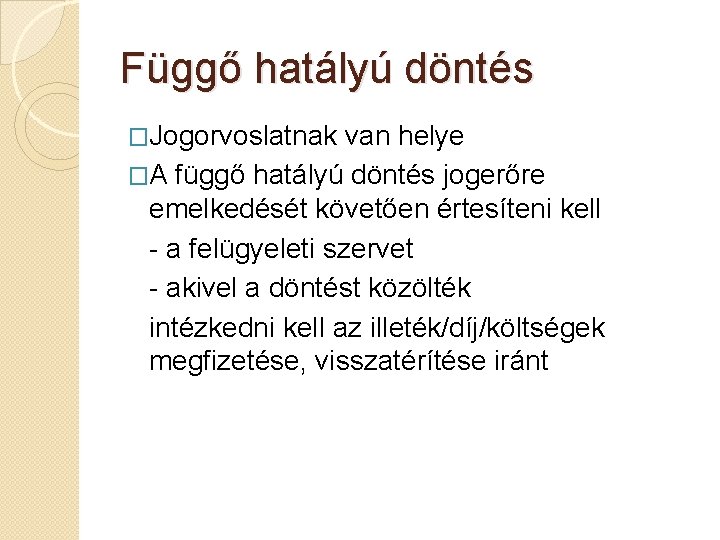 Függő hatályú döntés �Jogorvoslatnak van helye �A függő hatályú döntés jogerőre emelkedését követően értesíteni