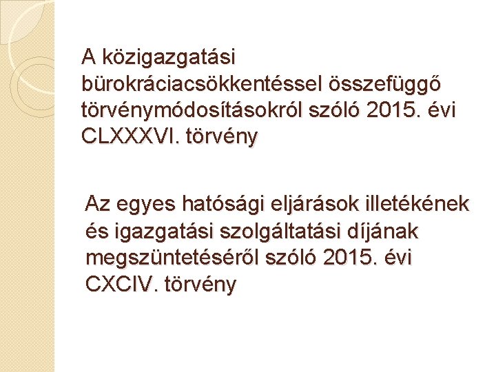 A közigazgatási bürokráciacsökkentéssel összefüggő törvénymódosításokról szóló 2015. évi CLXXXVI. törvény Az egyes hatósági eljárások