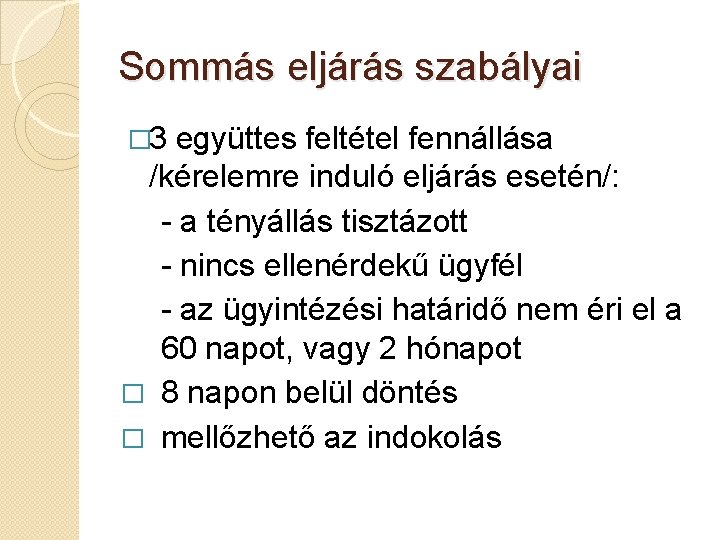 Sommás eljárás szabályai � 3 együttes feltétel fennállása /kérelemre induló eljárás esetén/: - a