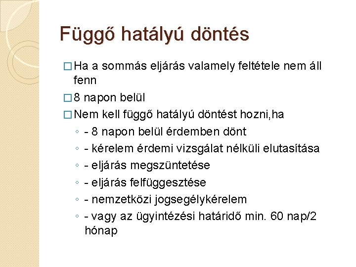 Függő hatályú döntés � Ha a sommás eljárás valamely feltétele nem áll fenn �