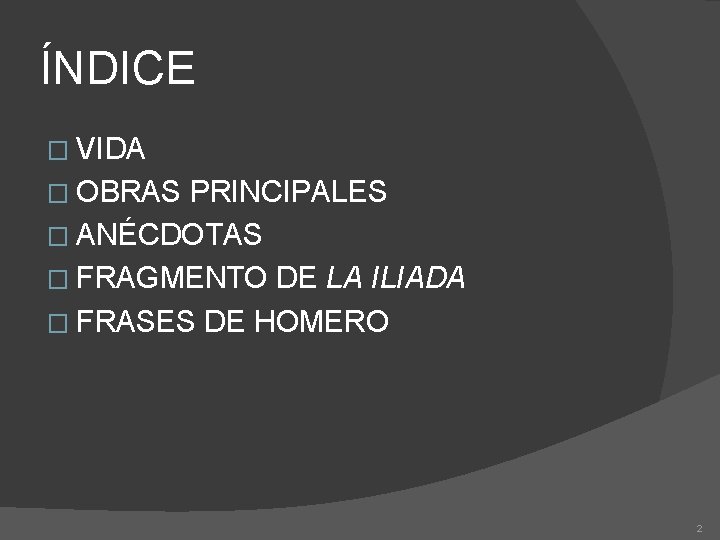 ÍNDICE � VIDA � OBRAS PRINCIPALES � ANÉCDOTAS � FRAGMENTO DE LA ILIADA �