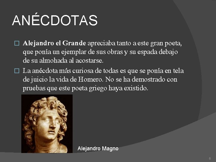 ANÉCDOTAS Alejandro el Grande apreciaba tanto a este gran poeta, que ponía un ejemplar