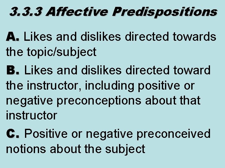 3. 3. 3 Affective Predispositions A. Likes and dislikes directed towards the topic/subject B. 3. 3. 3 Affective Predispositions A. Likes and dislikes directed towards the topic/subject B.