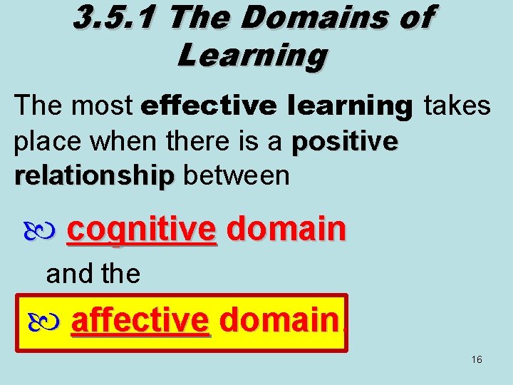 3. 5. 1 The Domains of Learning The most effective learning takes place when