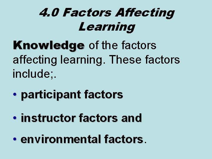 4. 0 Factors Affecting Learning Knowledge of the factors affecting learning. These factors include;