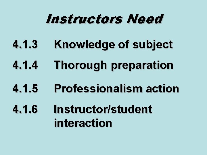 Instructors Need 4. 1. 3 Knowledge of subject 4. 1. 4 Thorough preparation 4. Instructors Need 4. 1. 3 Knowledge of subject 4. 1. 4 Thorough preparation 4.