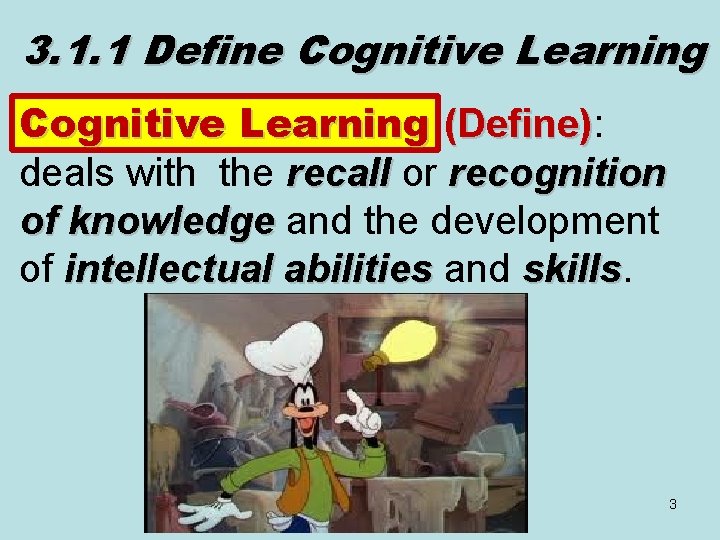 3. 1. 1 Define Cognitive Learning (Define): (Define) deals with the recall or recognition