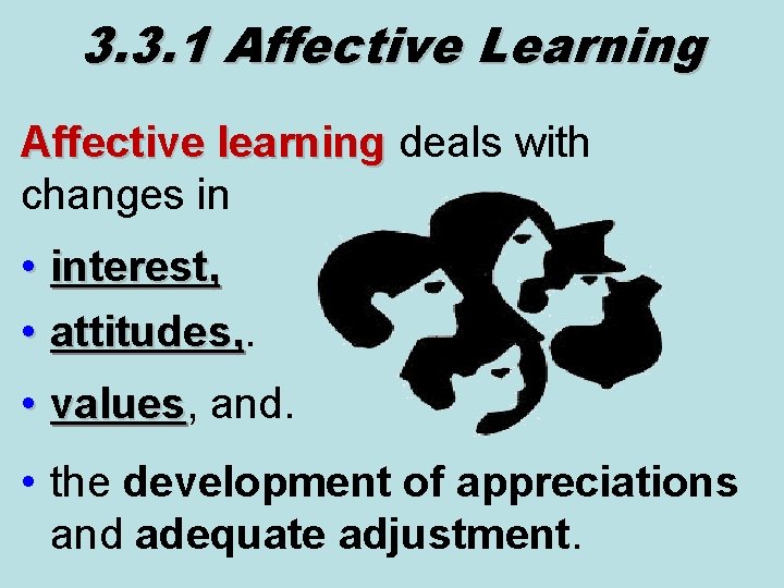 3. 3. 1 Affective Learning Affective learning deals with Affective learning changes in •