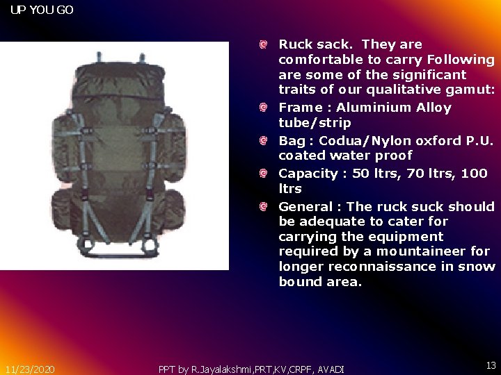 UP YOU GO Ruck sack. They are comfortable to carry Following are some of