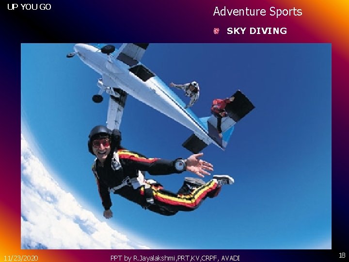 UP YOU GO Adventure Sports SKY DIVING 11/23/2020 PPT by R. Jayalakshmi, PRT, KV,