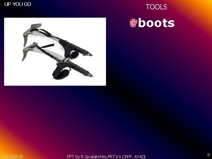 UP YOU GO TOOLS boots 11/23/2020 PPT by R. Jayalakshmi, PRT, KV, CRPF, AVADI