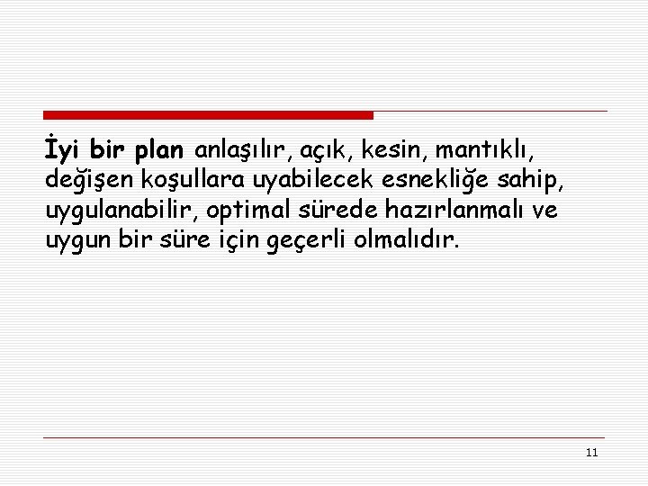 İyi bir plan anlaşılır, açık, kesin, mantıklı, değişen koşullara uyabilecek esnekliğe sahip, uygulanabilir, optimal