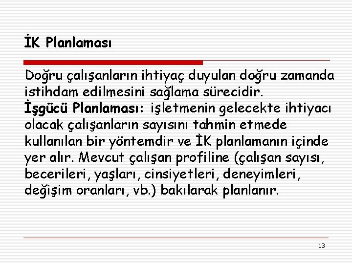 İK Planlaması Doğru çalışanların ihtiyaç duyulan doğru zamanda istihdam edilmesini sağlama sürecidir. İşgücü Planlaması: