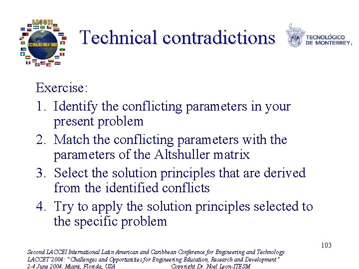 Technical contradictions Exercise: 1. Identify the conflicting parameters in your present problem 2. Match