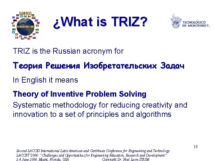 ¿What is TRIZ? TRIZ is the Russian acronym for Теория Решения Изобретательских Задач In