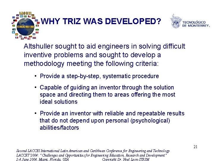 WHY TRIZ WAS DEVELOPED? Altshuller sought to aid engineers in solving difficult inventive problems