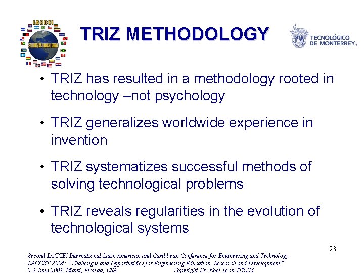 TRIZ METHODOLOGY • TRIZ has resulted in a methodology rooted in technology –not psychology