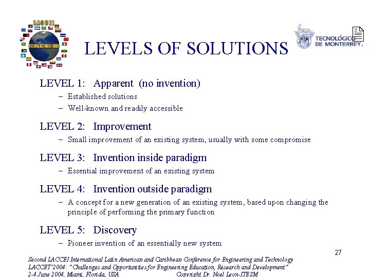 2 LEVELS OF SOLUTIONS LEVEL 1: Apparent (no invention) – Established solutions – Well-known