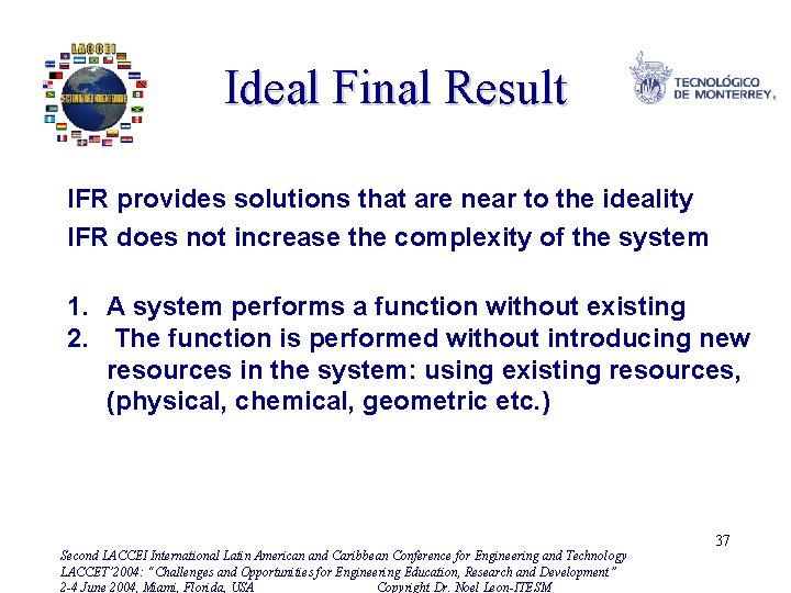 Ideal Final Result IFR provides solutions that are near to the ideality IFR does
