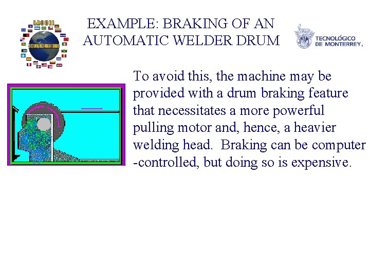 EXAMPLE: BRAKING OF AN AUTOMATIC WELDER DRUM To avoid this, the machine may be