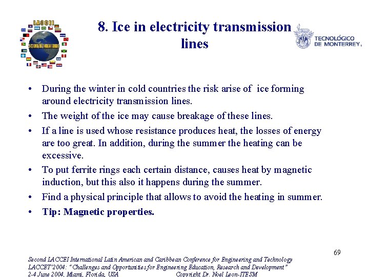 8. Ice in electricity transmission lines • During the winter in cold countries the