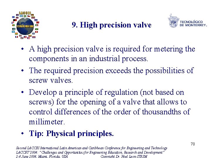 9. High precision valve • A high precision valve is required for metering the