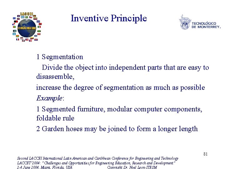 Inventive Principle 1 Segmentation Divide the object into independent parts that are easy to