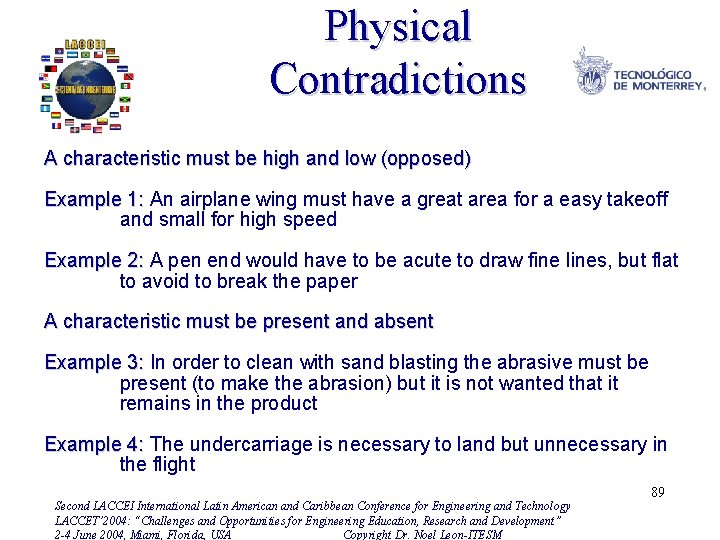 Physical Contradictions A characteristic must be high and low (opposed) Example 1: An airplane