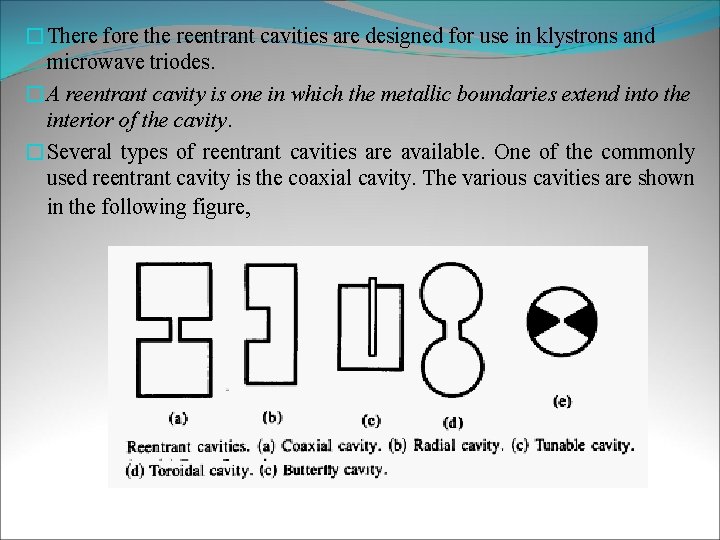 �There fore the reentrant cavities are designed for use in klystrons and microwave triodes.