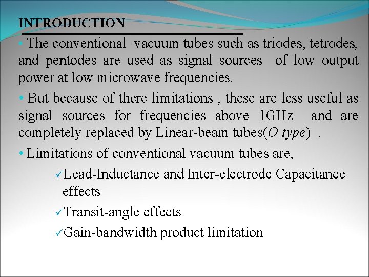 INTRODUCTION • The conventional vacuum tubes such as triodes, tetrodes, and pentodes are used