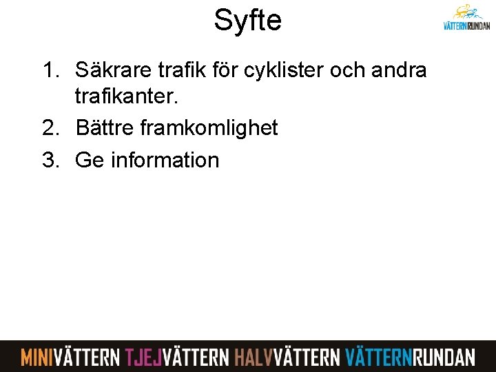 Syfte 1. Säkrare trafik för cyklister och andra trafikanter. 2. Bättre framkomlighet 3. Ge