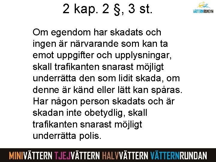 2 kap. 2 §, 3 st. Om egendom har skadats och ingen är närvarande