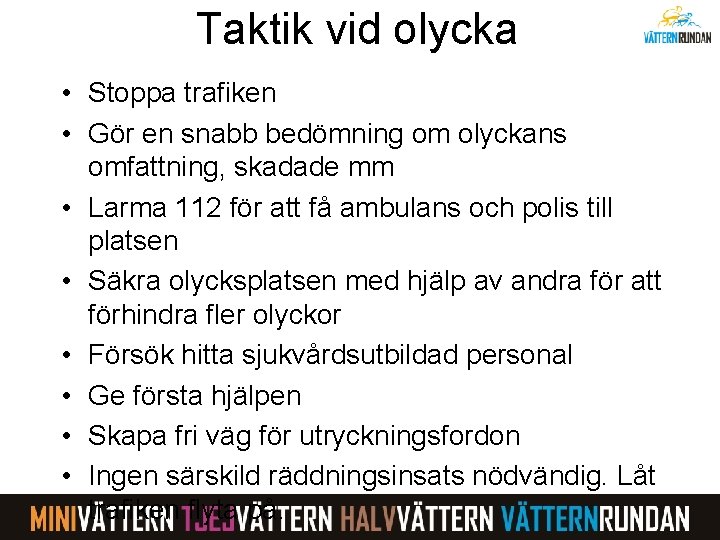 Taktik vid olycka • Stoppa trafiken • Gör en snabb bedömning om olyckans omfattning,