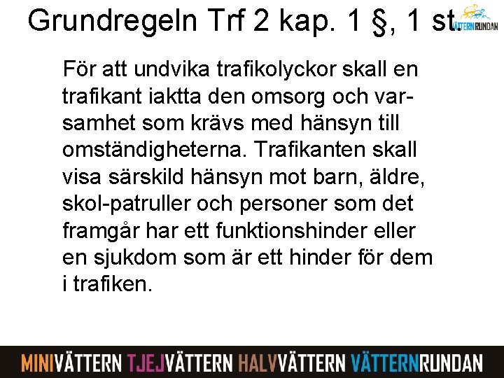 Grundregeln Trf 2 kap. 1 §, 1 st. För att undvika trafikolyckor skall en