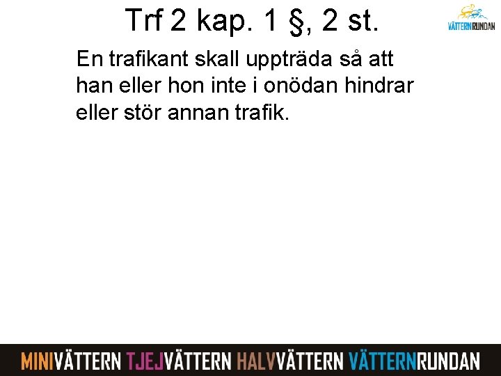 Trf 2 kap. 1 §, 2 st. En trafikant skall uppträda så att han