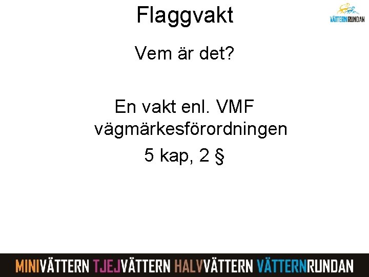 Flaggvakt Vem är det? En vakt enl. VMF vägmärkesförordningen 5 kap, 2 § 