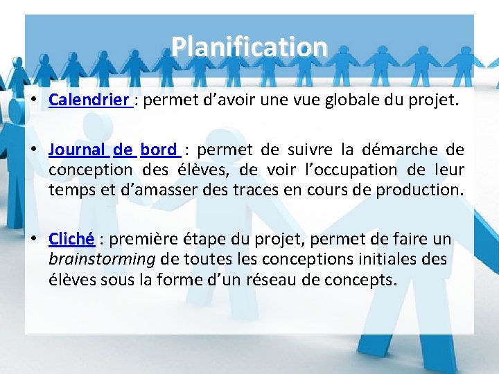 Planification • Calendrier : permet d’avoir une vue globale du projet. • Journal de