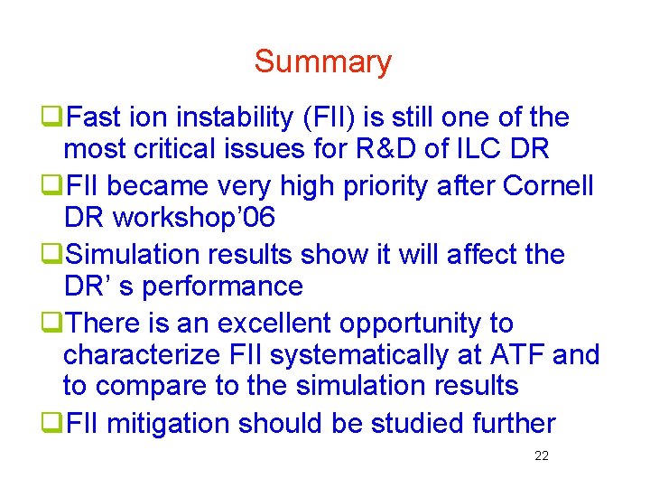 Summary q. Fast ion instability (FII) is still one of the most critical issues