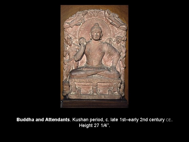 Buddha and Attendants. Kushan period, c. late 1 st–early 2 nd century CE. Height