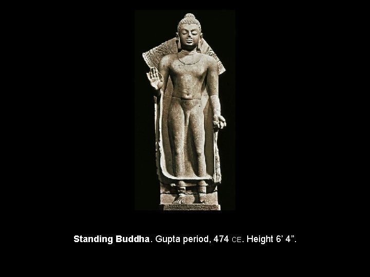 Standing Buddha. Gupta period, 474 CE. Height 6’ 4”. 