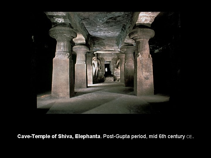 Cave-Temple of Shiva, Elephanta. Post-Gupta period, mid 6 th century CE. 