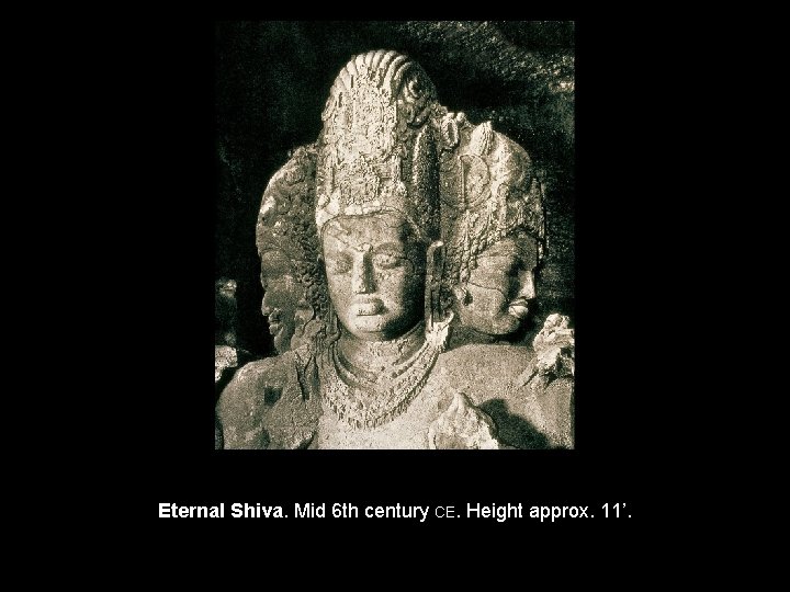 Eternal Shiva. Mid 6 th century CE. Height approx. 11’. 