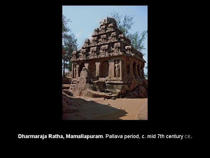 Dharmaraja Ratha, Mamallapuram. Pallava period, c. mid 7 th century CE. 