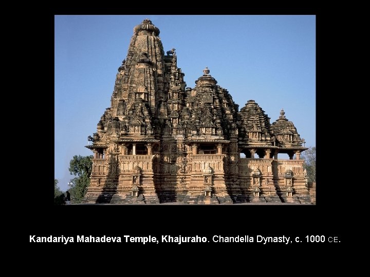 Kandariya Mahadeva Temple, Khajuraho. Chandella Dynasty, c. 1000 CE. 