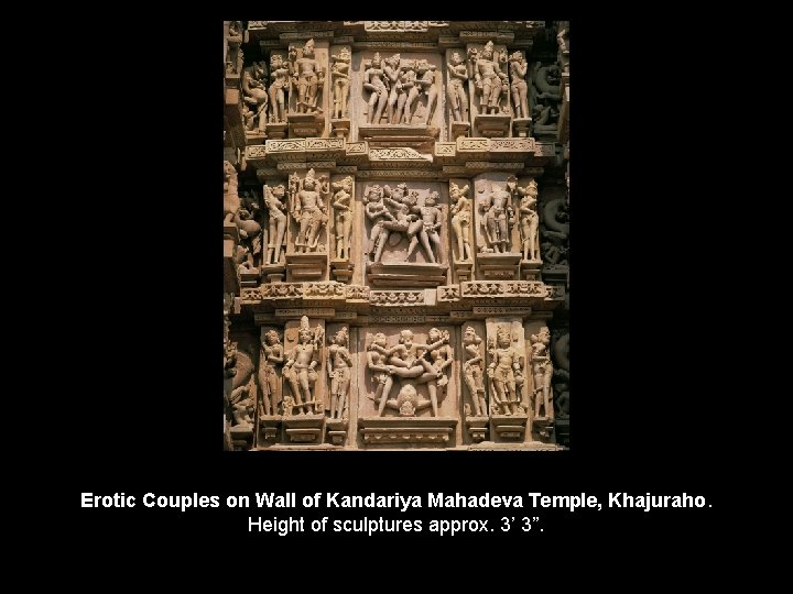 Erotic Couples on Wall of Kandariya Mahadeva Temple, Khajuraho. Height of sculptures approx. 3’